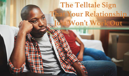 The Telltale Sign That Your Relationship Just Won’t Work Out