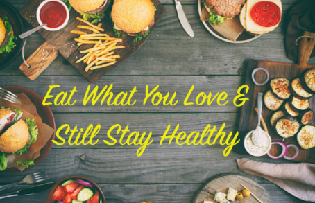 Eat What You Love & Still Stay Healthy